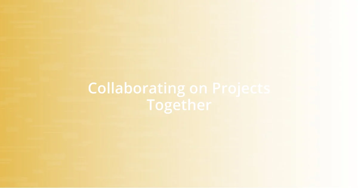 Collaborating on Projects Together