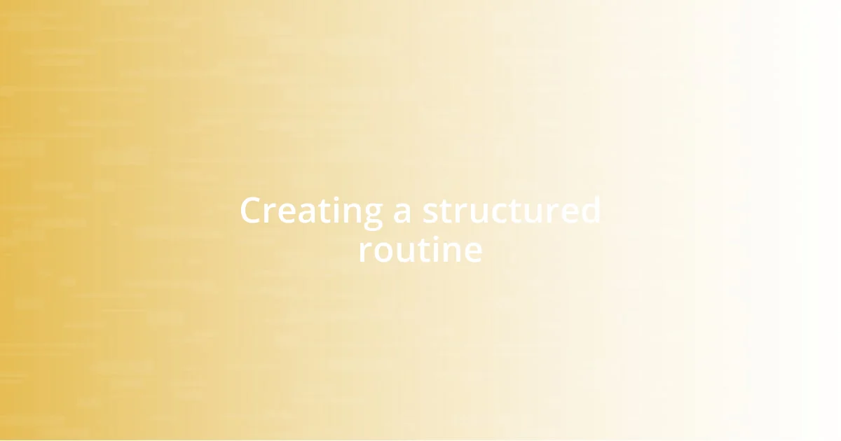 Creating a structured routine