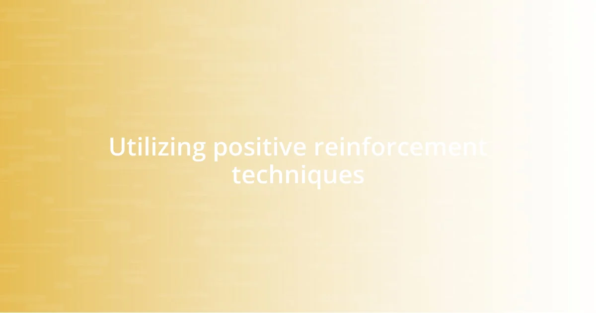 Utilizing positive reinforcement techniques