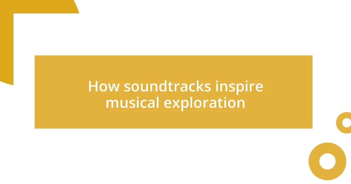 How soundtracks inspire musical exploration