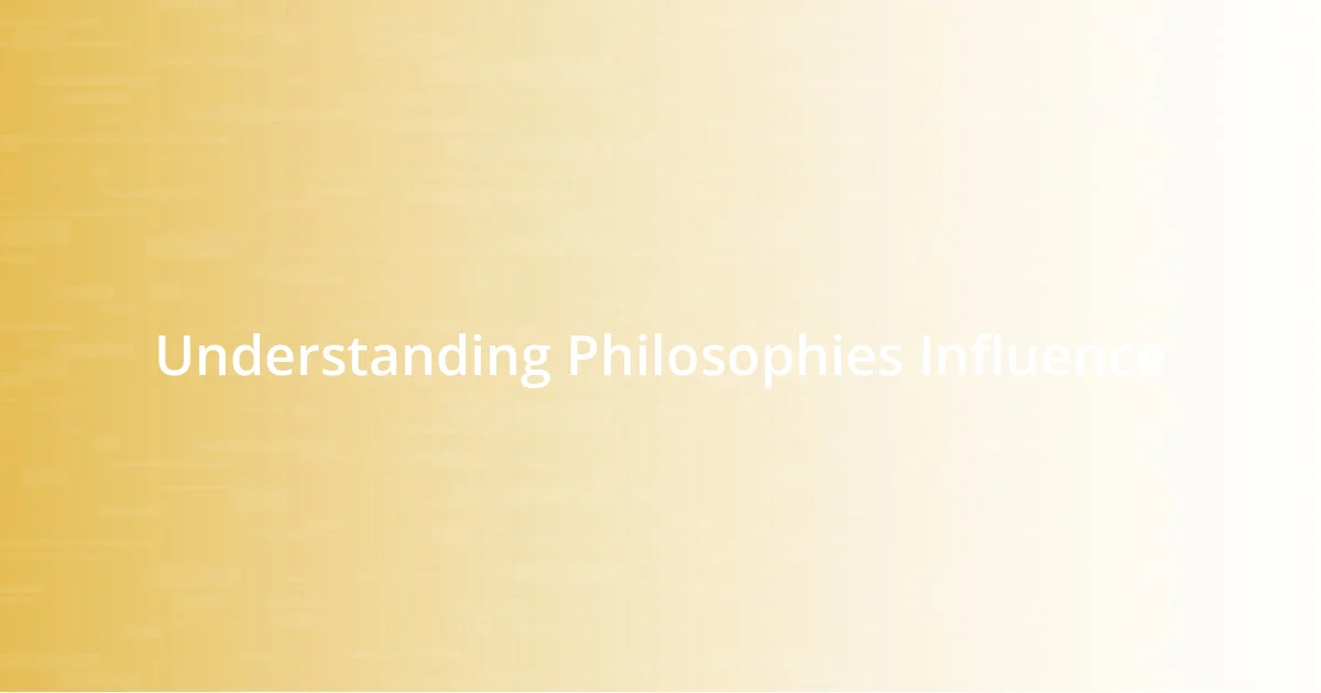 Understanding Philosophies Influence