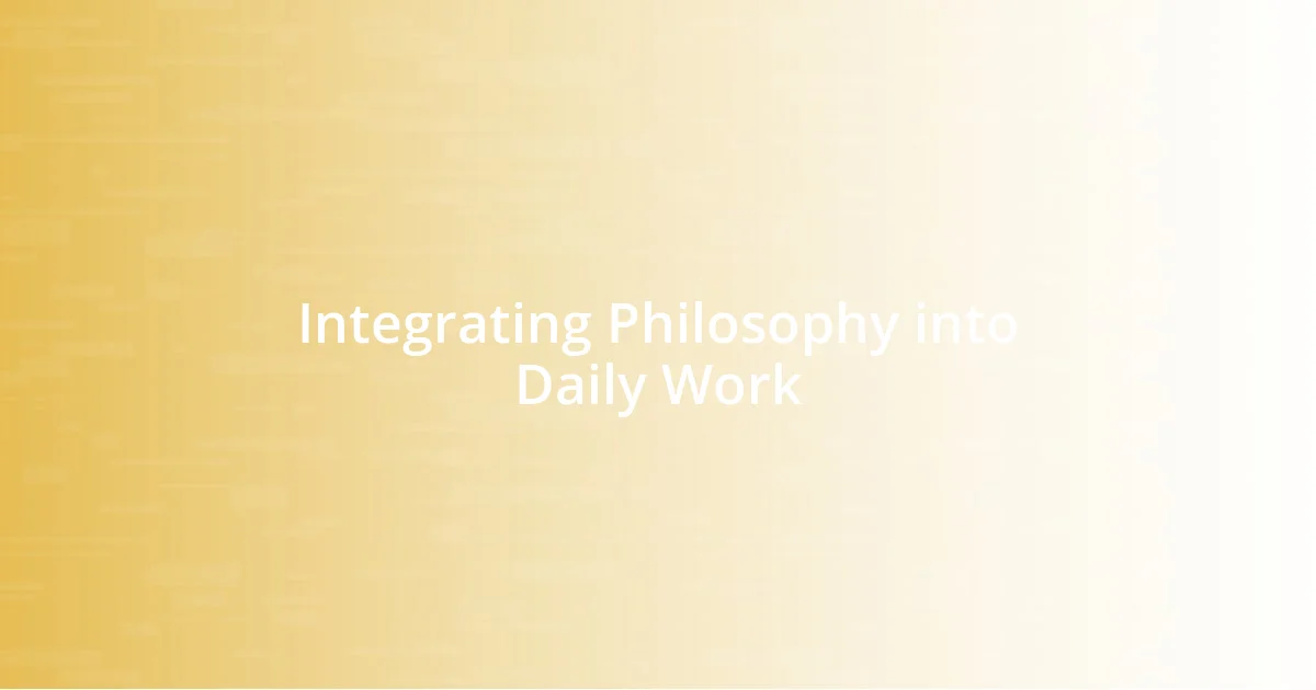 Integrating Philosophy into Daily Work