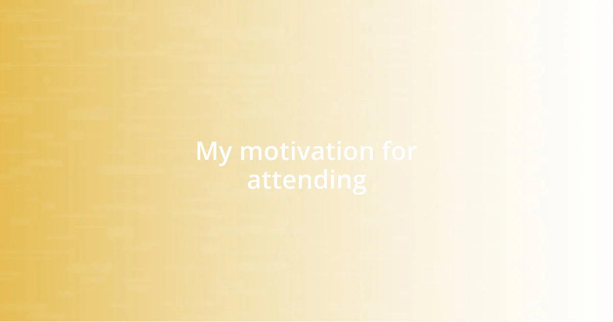 My motivation for attending