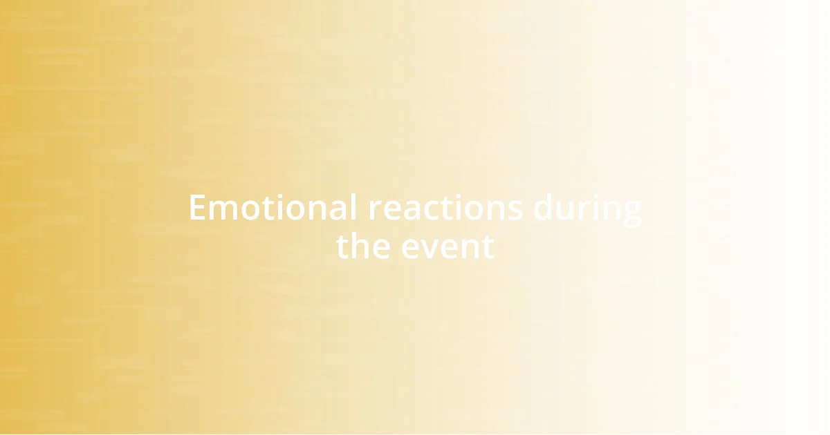 Emotional reactions during the event