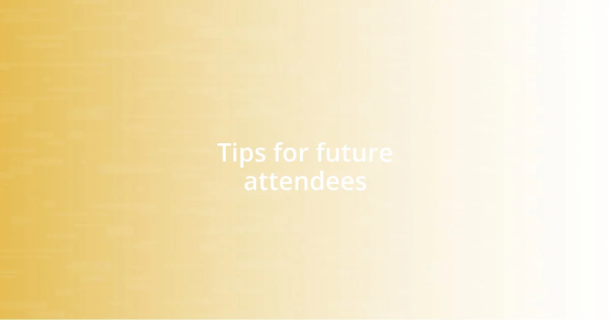 Tips for future attendees