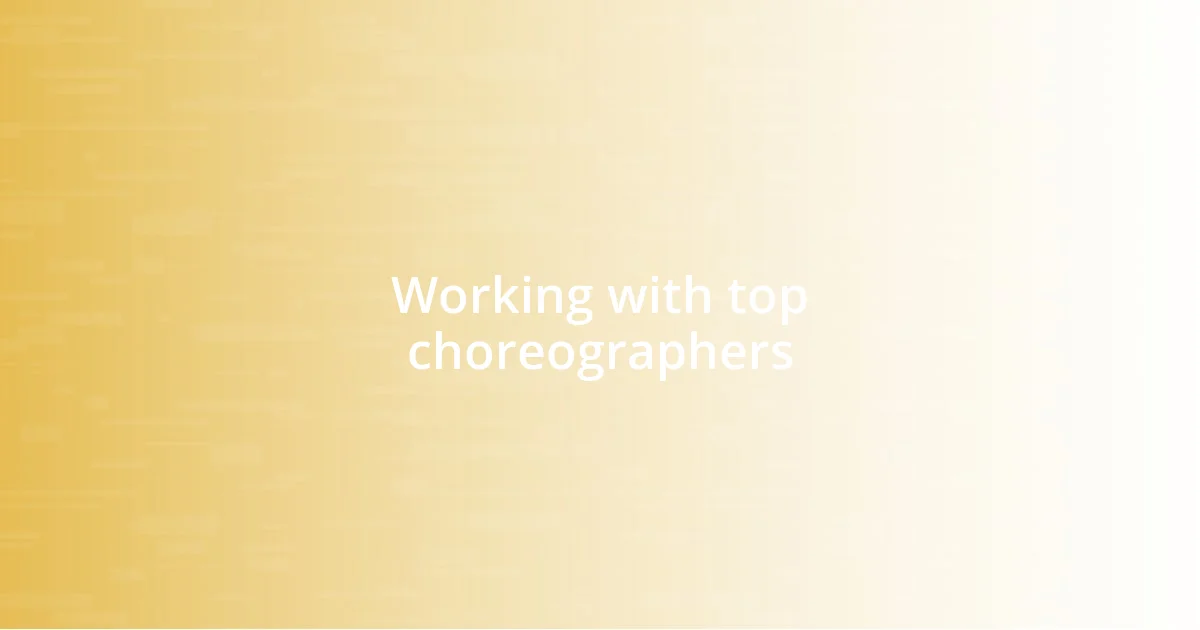 Working with top choreographers