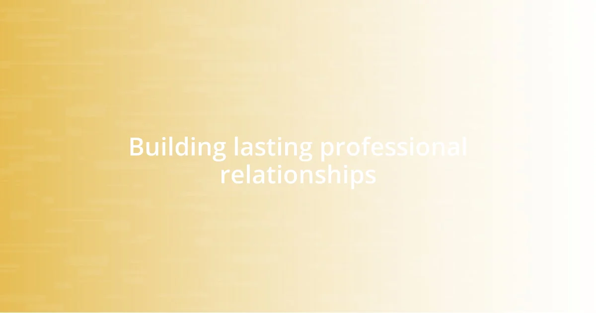 Building lasting professional relationships