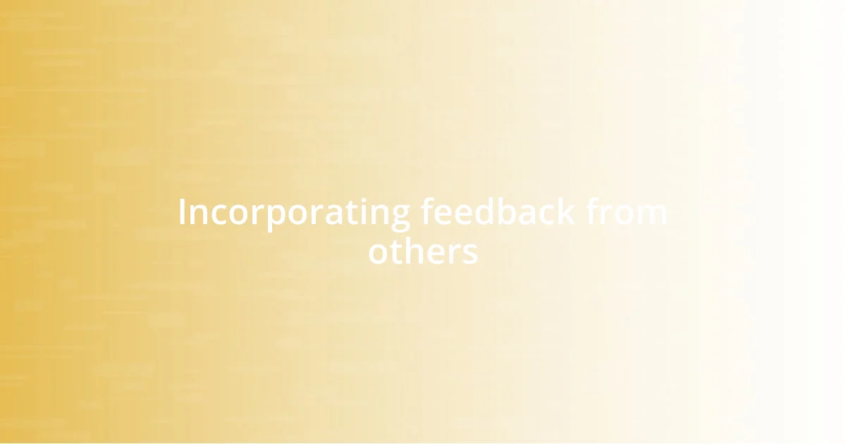 Incorporating feedback from others