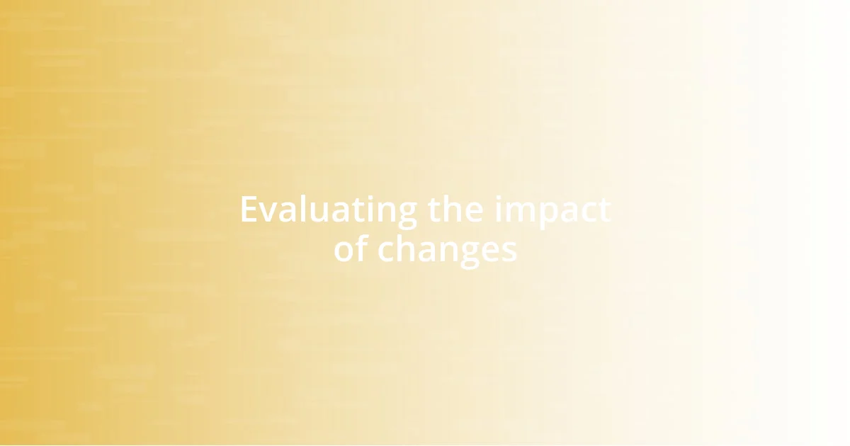 Evaluating the impact of changes