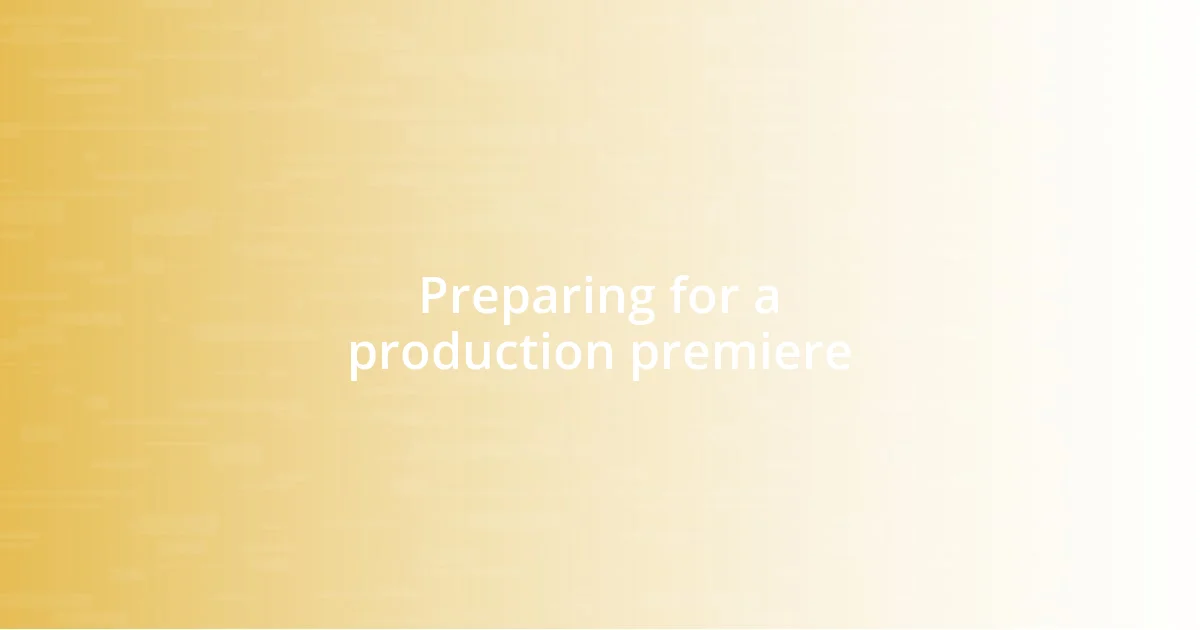 Preparing for a production premiere