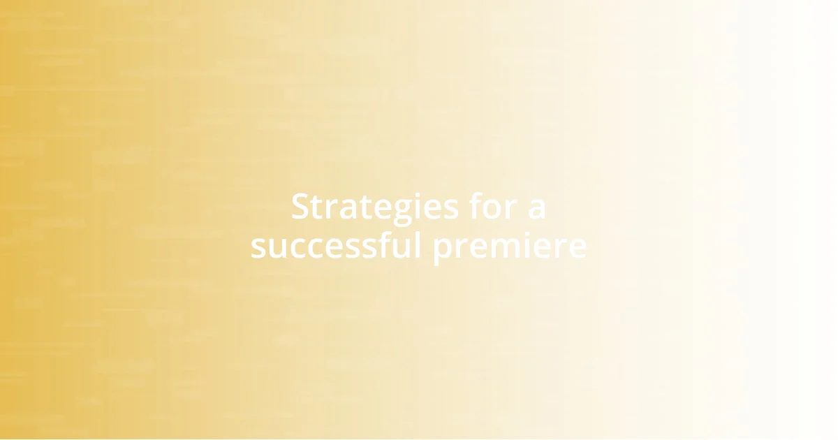 Strategies for a successful premiere