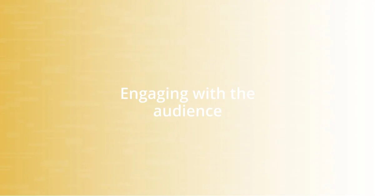 Engaging with the audience