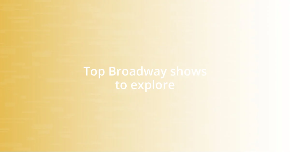 Top Broadway shows to explore