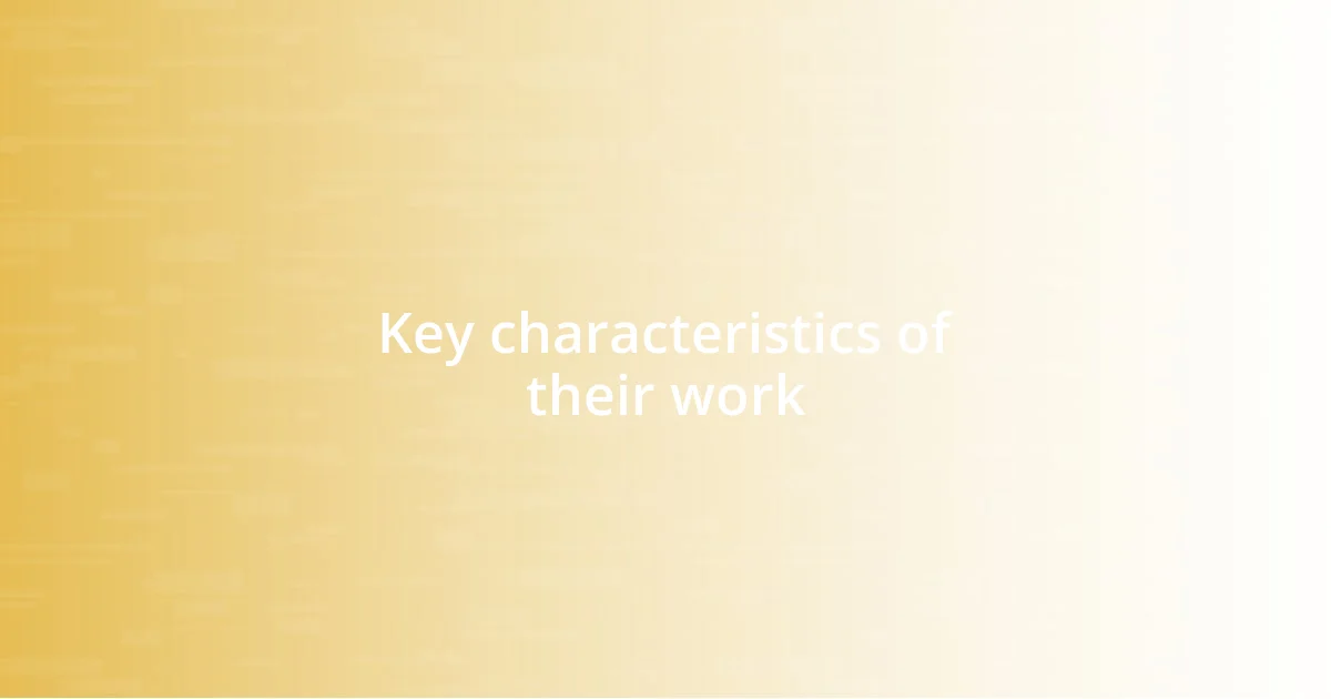 Key characteristics of their work