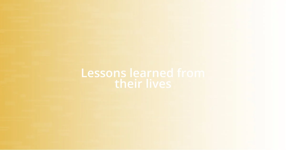 Lessons learned from their lives