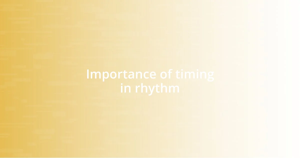 Importance of timing in rhythm