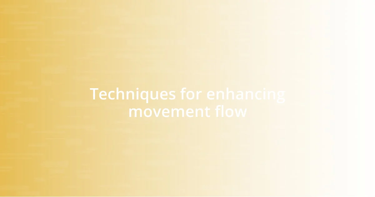 Techniques for enhancing movement flow