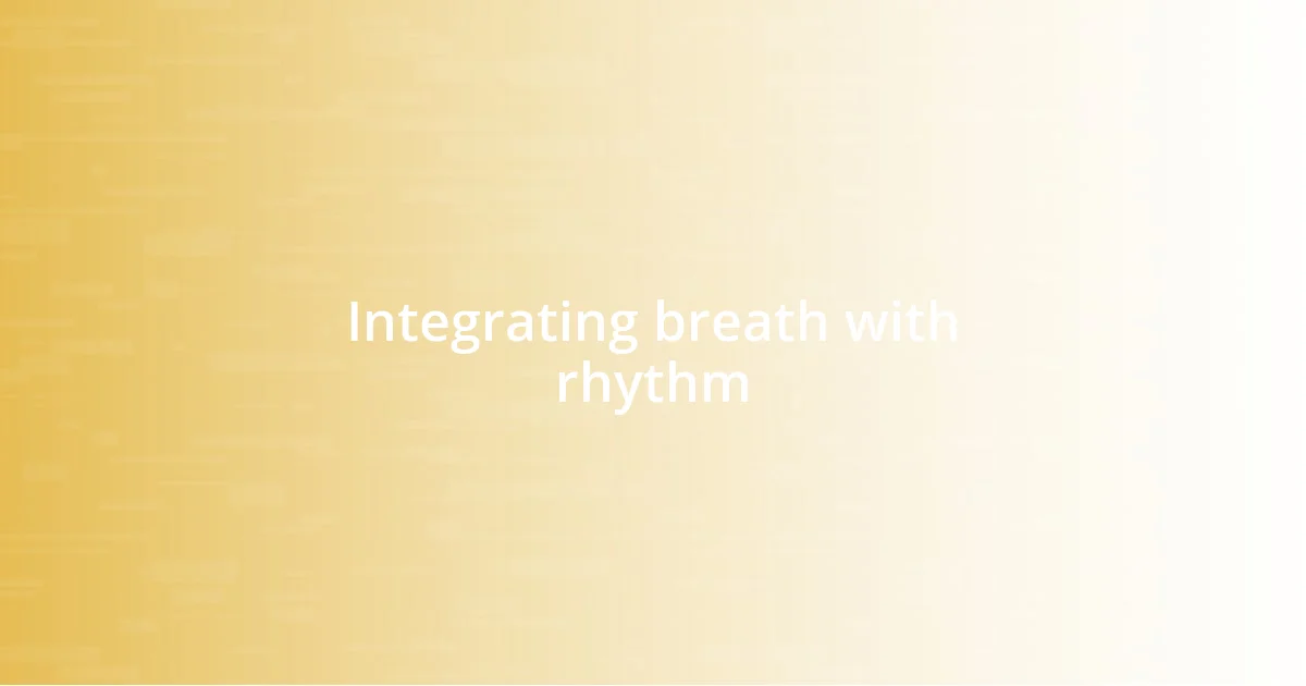 Integrating breath with rhythm