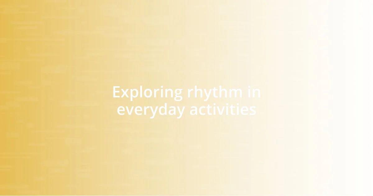 Exploring rhythm in everyday activities