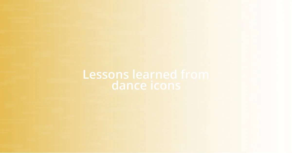 Lessons learned from dance icons