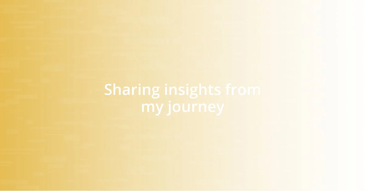 Sharing insights from my journey