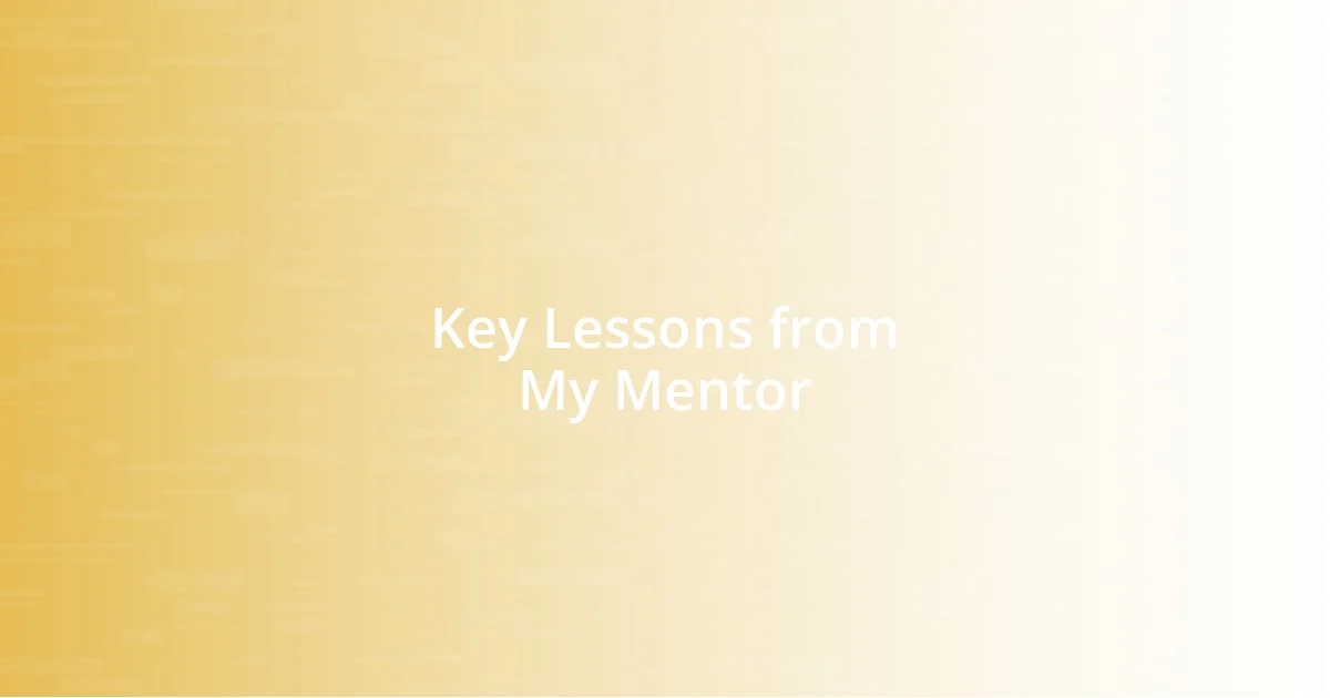 Key Lessons from My Mentor