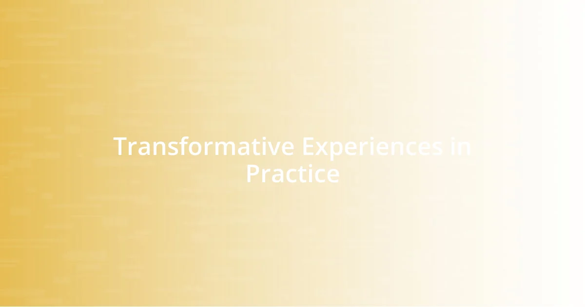 Transformative Experiences in Practice