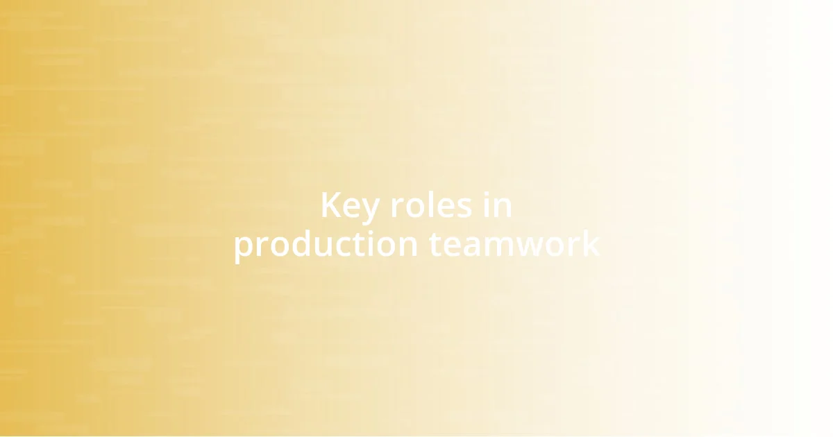 Key roles in production teamwork