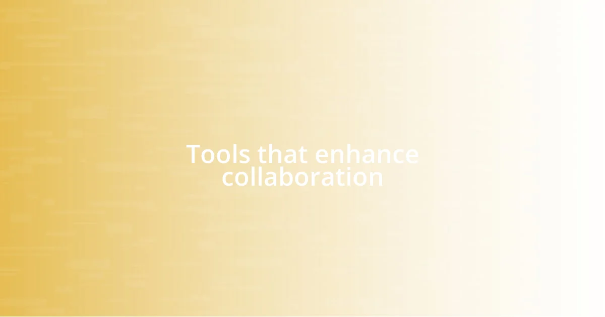 Tools that enhance collaboration