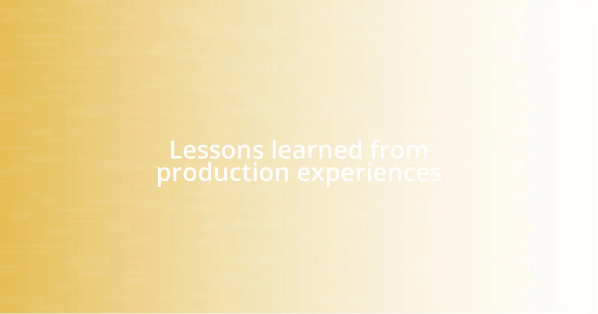 Lessons learned from production experiences