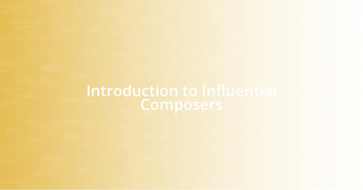 Introduction to Influential Composers