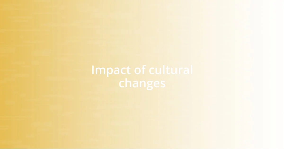 Impact of cultural changes