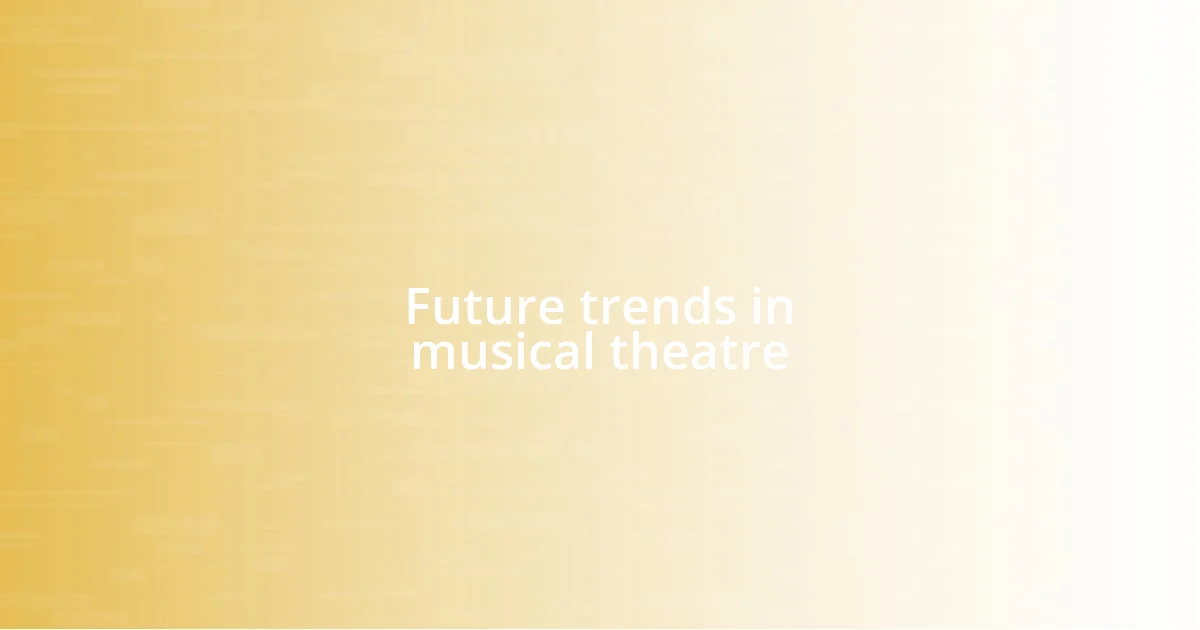 Future trends in musical theatre