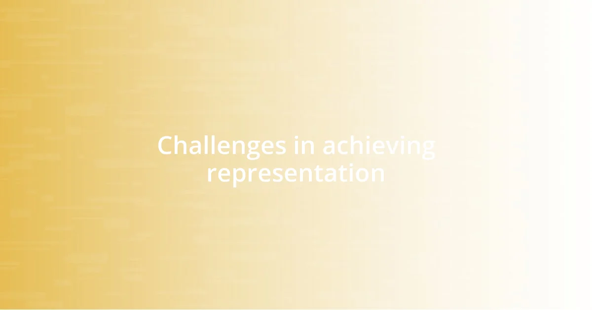 Challenges in achieving representation