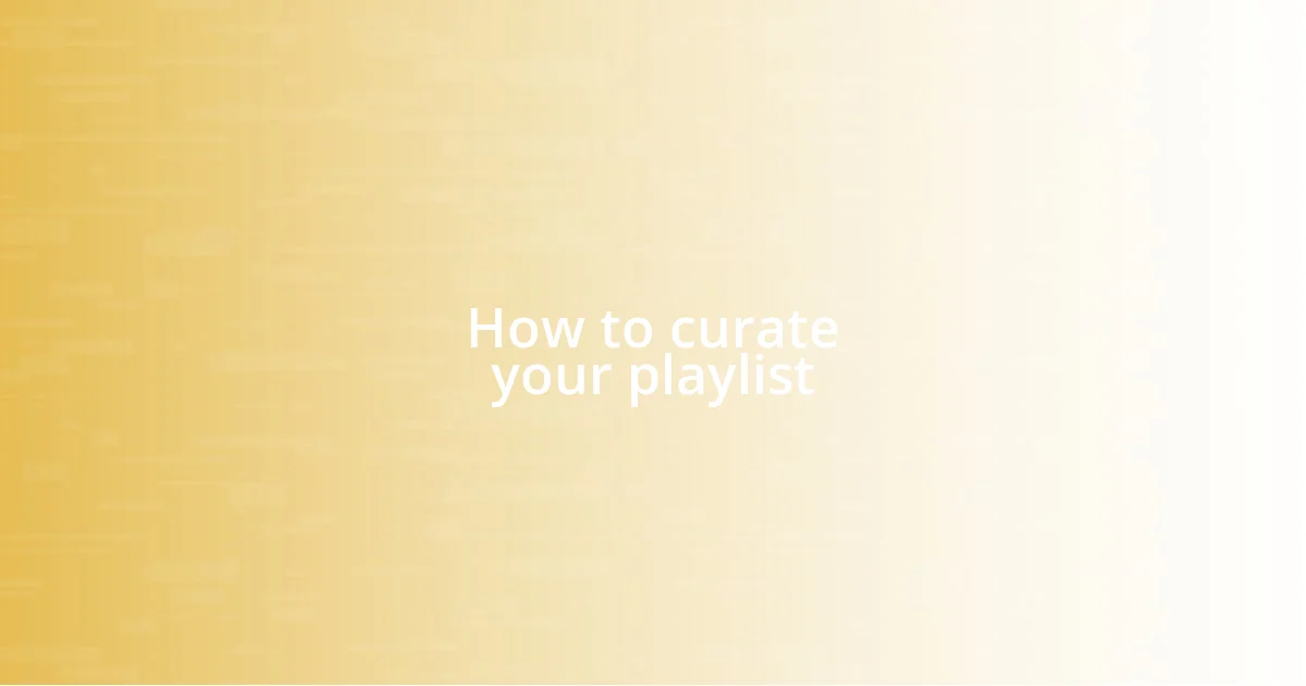 How to curate your playlist