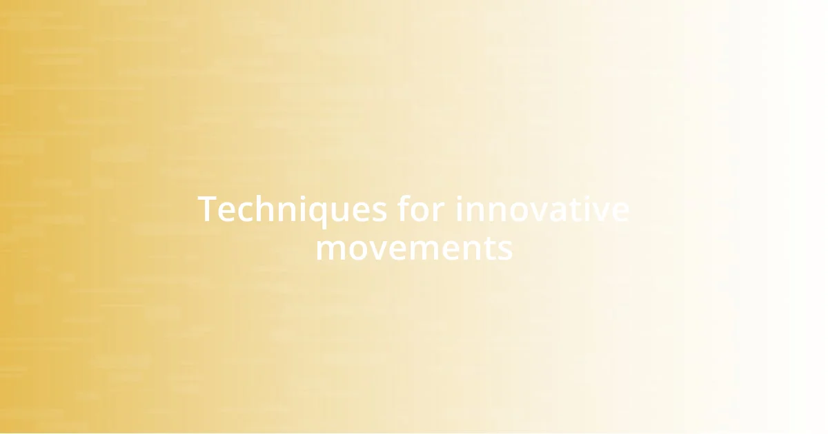 Techniques for innovative movements