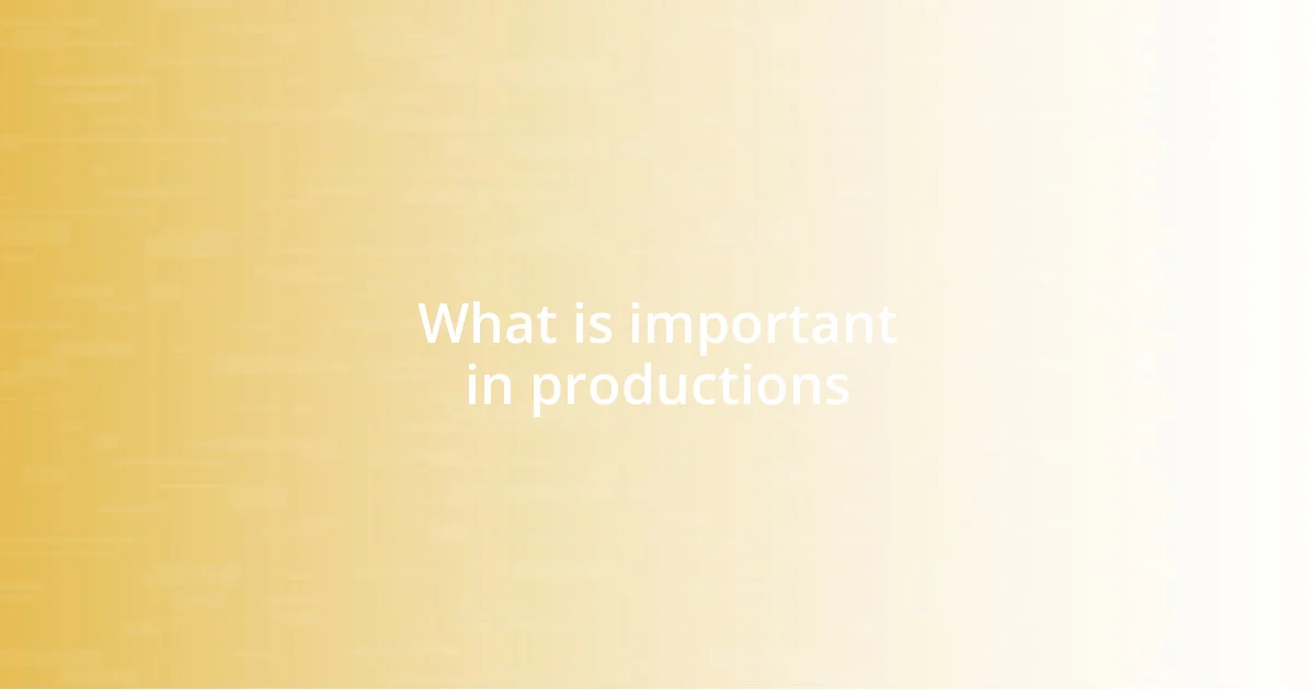 What is important in productions