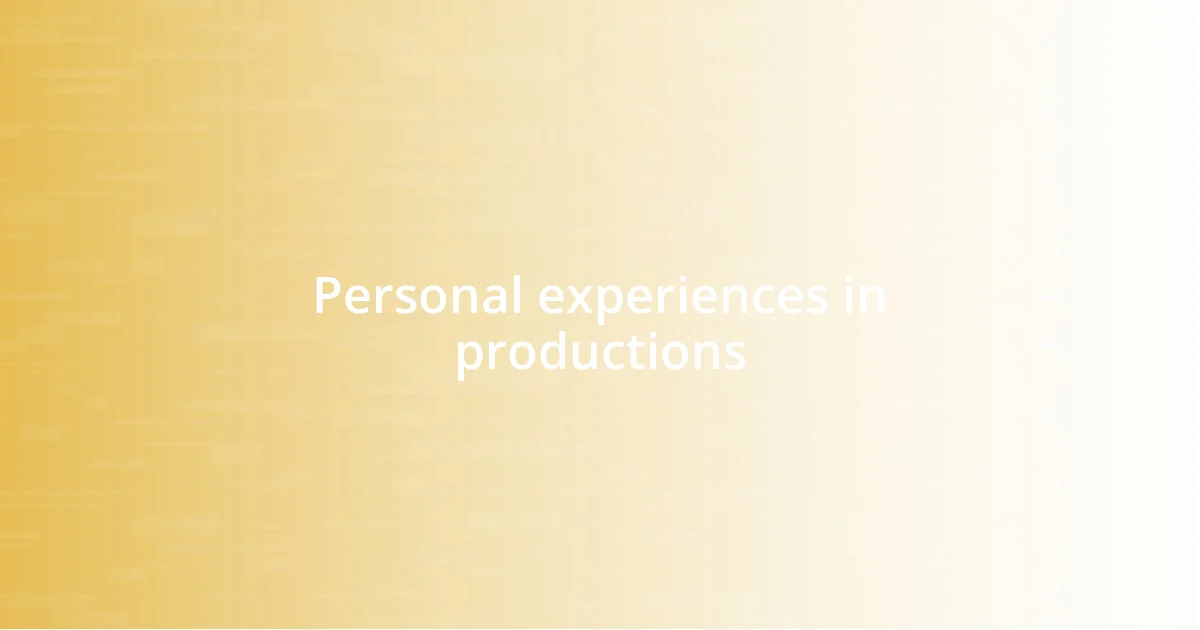 Personal experiences in productions