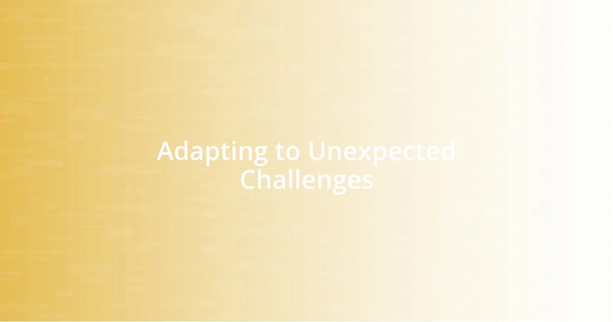 Adapting to Unexpected Challenges