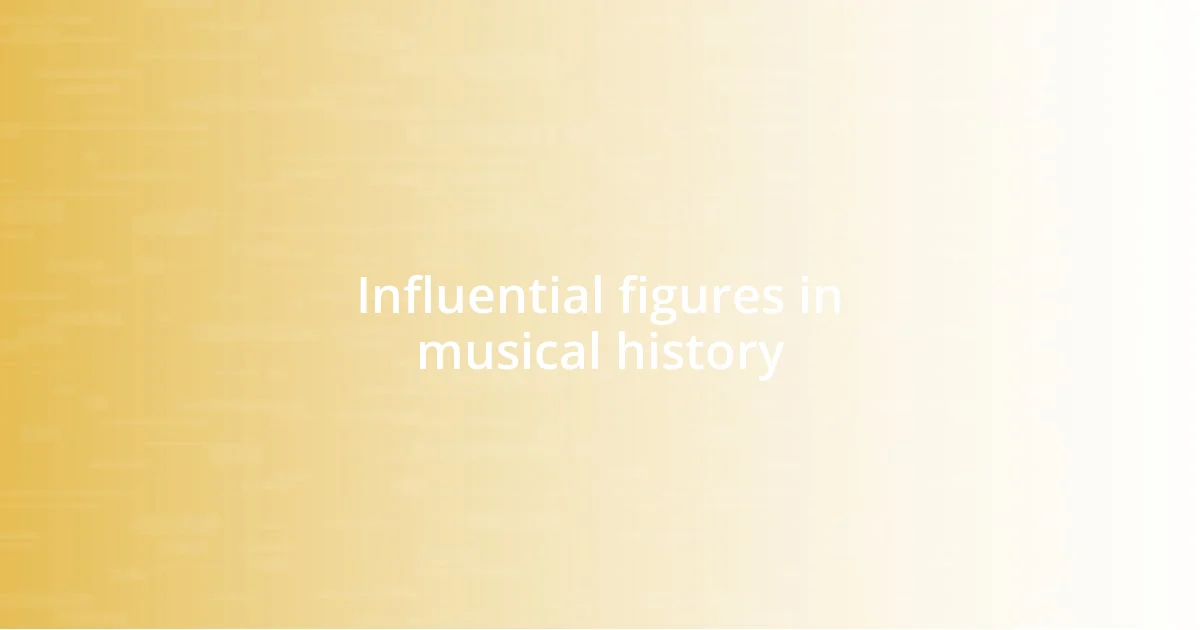 Influential figures in musical history