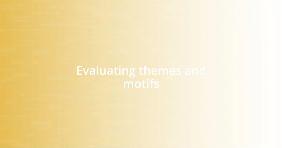 Evaluating themes and motifs