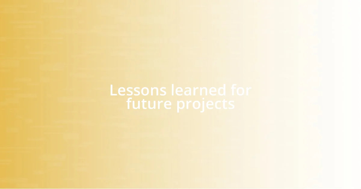 Lessons learned for future projects