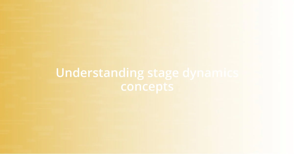 Understanding stage dynamics concepts