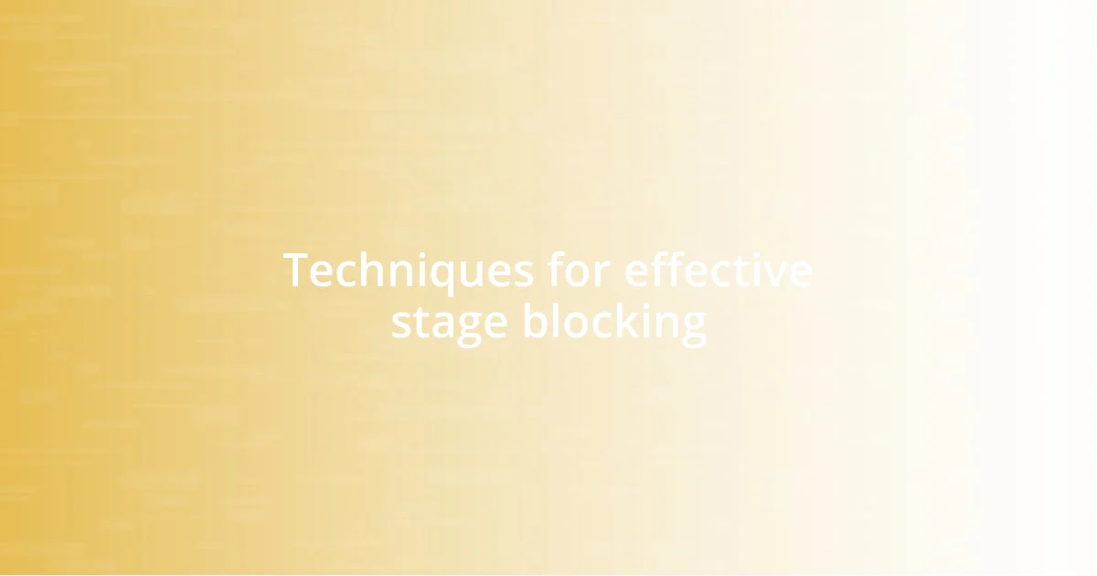 Techniques for effective stage blocking