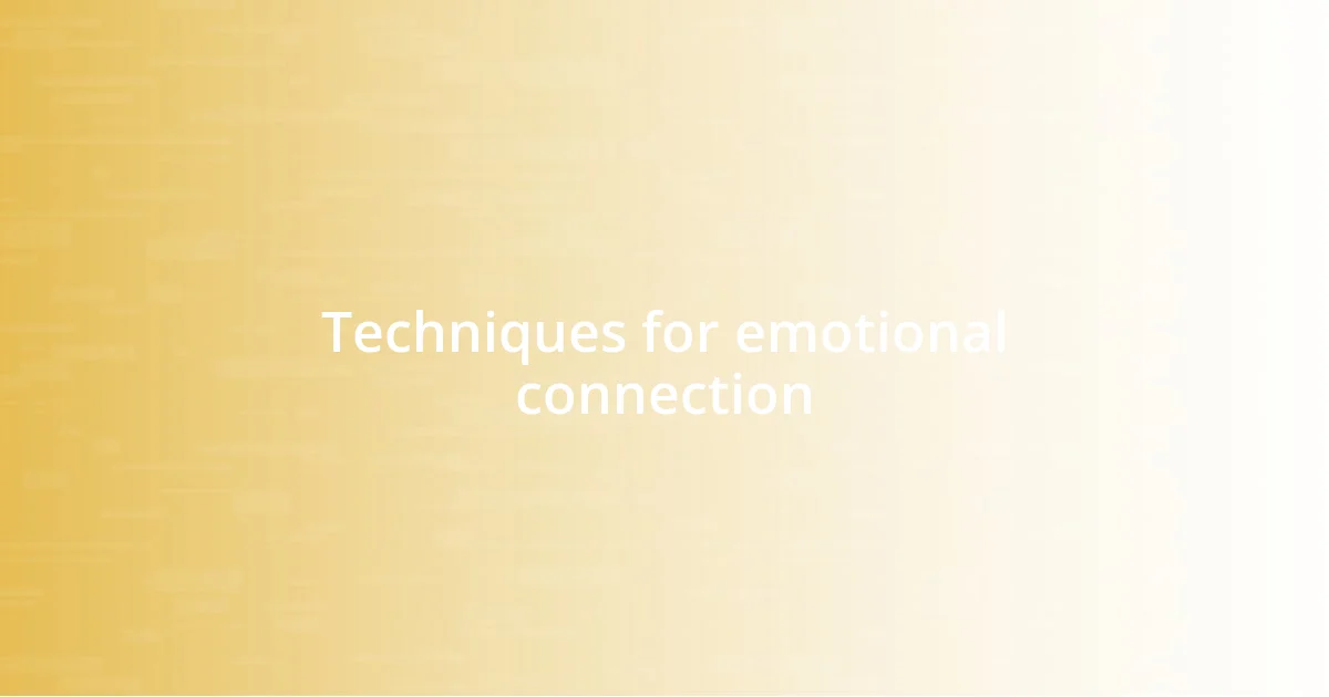 Techniques for emotional connection