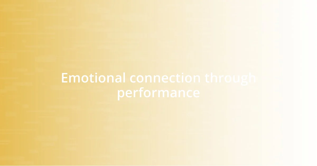 Emotional connection through performance