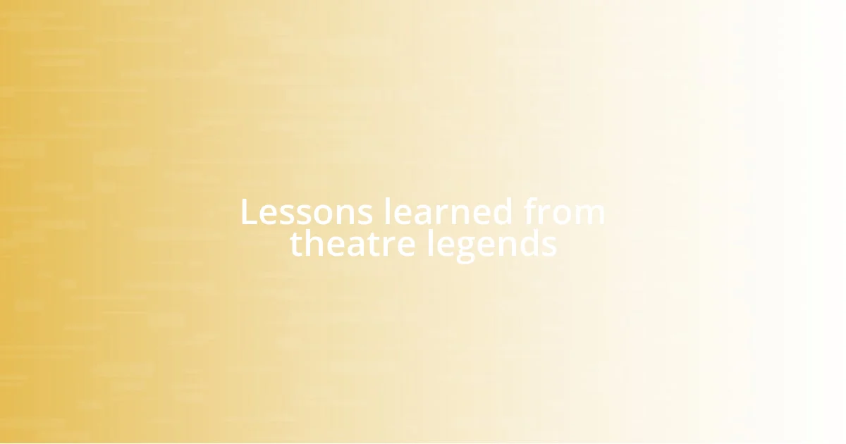 Lessons learned from theatre legends