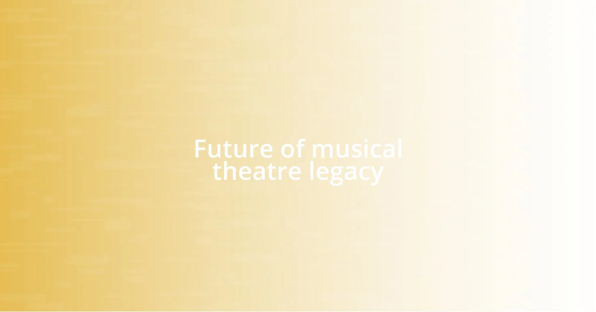 Future of musical theatre legacy