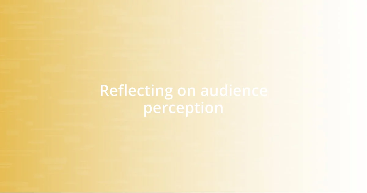 Reflecting on audience perception