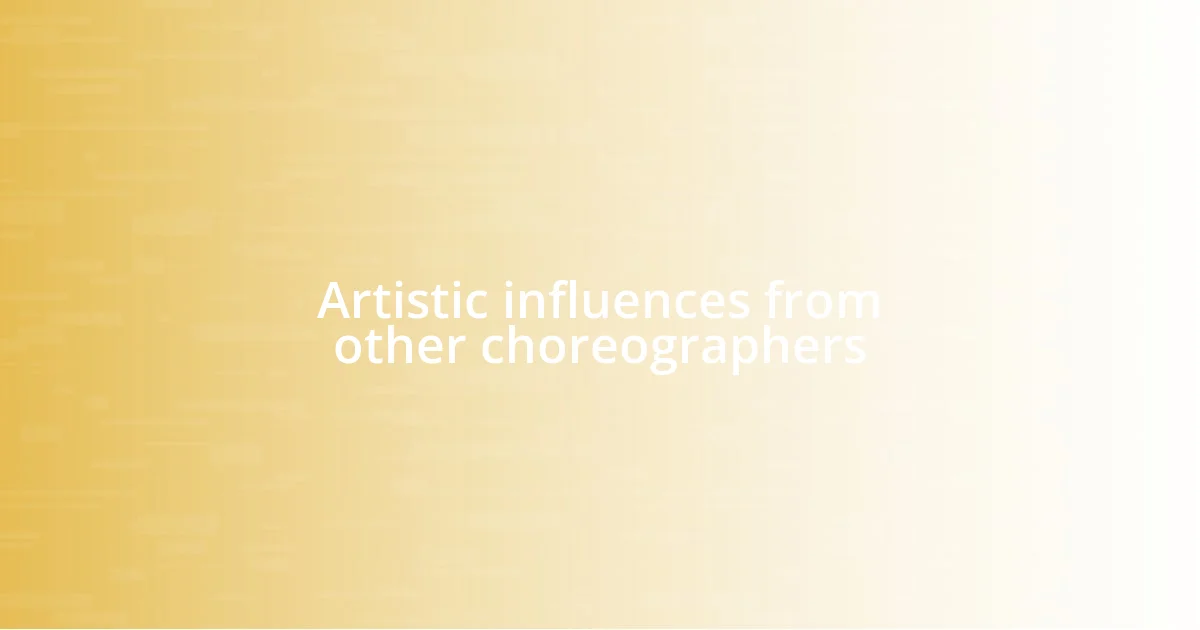 Artistic influences from other choreographers